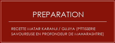 Réalisation de Recette Matar Karanji / Gujiya (pâtisserie savoureuse en profondeur de Maharashtrie) Recette Indienne Traditionnelle
