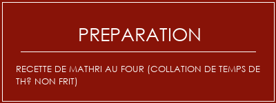 Réalisation de Recette de Mathri au four (collation de temps de thé non frit) Recette Indienne Traditionnelle