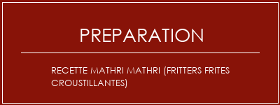 Réalisation de Recette Mathri Mathri (fritters frites croustillantes) Recette Indienne Traditionnelle