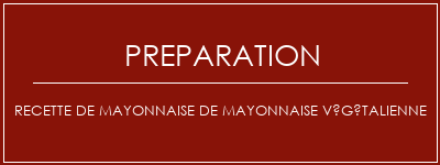 Réalisation de Recette de mayonnaise de mayonnaise végétalienne Recette Indienne Traditionnelle