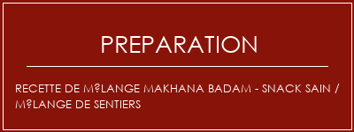 Réalisation de Recette de mélange Makhana Badam - Snack sain / Mélange de sentiers Recette Indienne Traditionnelle