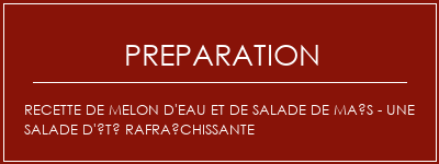 Réalisation de Recette de melon d'eau et de salade de maïs - une salade d'été rafraîchissante Recette Indienne Traditionnelle