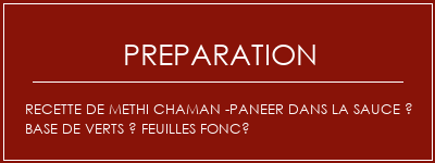 Réalisation de Recette de Methi Chaman -paneer dans la sauce à base de verts à feuilles foncé Recette Indienne Traditionnelle