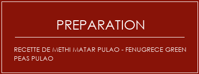 Réalisation de Recette de Methi Matar Pulao - Fenugrece Green Peas PuLao Recette Indienne Traditionnelle