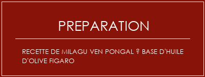 Réalisation de Recette de Milagu Ven Pongal à base d'huile d'olive Figaro Recette Indienne Traditionnelle