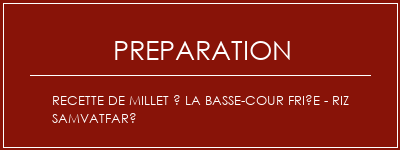 Réalisation de Recette de millet à la basse-cour friée - Riz SamvatFaré Recette Indienne Traditionnelle