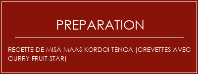 Réalisation de Recette de Misa Maas Kordoi Tenga (Crevettes avec Curry Fruit Star) Recette Indienne Traditionnelle