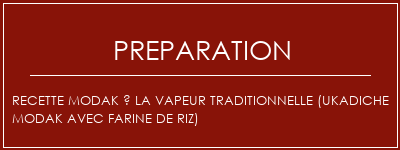 Réalisation de Recette modak à la vapeur traditionnelle (Ukadiche Modak avec farine de riz) Recette Indienne Traditionnelle