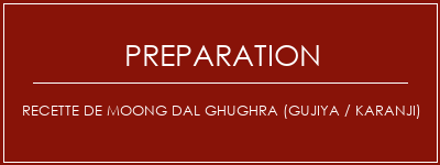 Réalisation de Recette de Moong Dal Ghughra (Gujiya / Karanji) Recette Indienne Traditionnelle