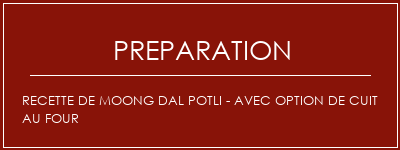 Réalisation de Recette de Moong Dal Potli - avec option de cuit au four Recette Indienne Traditionnelle