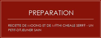 Réalisation de Recette de Moong et de Méthi Cheale Serré - Un petit-déjeuner sain Recette Indienne Traditionnelle