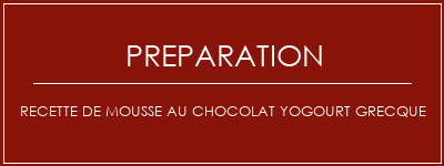 Réalisation de Recette de mousse au chocolat yogourt grecque Recette Indienne Traditionnelle