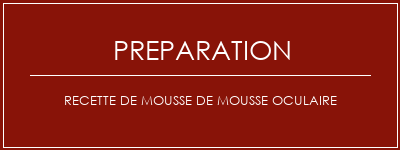 Réalisation de Recette de mousse de mousse oculaire Recette Indienne Traditionnelle