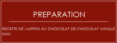 Réalisation de Recette de muffins au chocolat de chocolat vanille sain Recette Indienne Traditionnelle