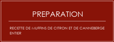 Réalisation de Recette de muffins de citron et de canneberge entier Recette Indienne Traditionnelle