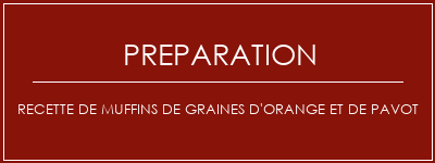 Réalisation de Recette de muffins de graines d'orange et de pavot Recette Indienne Traditionnelle