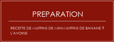 Réalisation de Recette de muffins de mini-muffins de banane à l'avoine Recette Indienne Traditionnelle