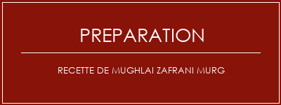 Réalisation de Recette de Mughlai Zafrani Murg Recette Indienne Traditionnelle