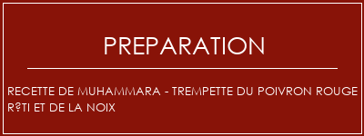 Réalisation de Recette de Muhammara - Trempette du poivron rouge rôti et de la noix Recette Indienne Traditionnelle