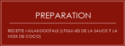 Réalisation de Recette mulakoootale (légumes de la sauce à la noix de coco) Recette Indienne Traditionnelle