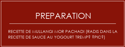 Réalisation de Recette de Mullangi Mor Pachadi (radis dans la recette de sauce au yogourt trempé épicé) Recette Indienne Traditionnelle