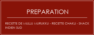Réalisation de Recette de Mullu Murukku - Recette Chakli - Snack indien sud Recette Indienne Traditionnelle