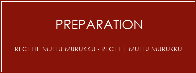 Réalisation de Recette Mullu Murukku - Recette Mullu Murukku Recette Indienne Traditionnelle