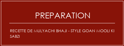 Réalisation de Recette de Mulyachi Bhaji - Style Goan Mooli Ki Sabzi Recette Indienne Traditionnelle