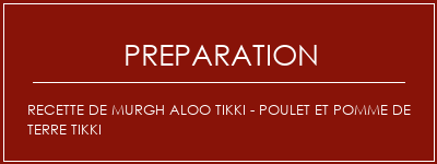 Réalisation de Recette de Murgh Aloo Tikki - Poulet et pomme de terre Tikki Recette Indienne Traditionnelle