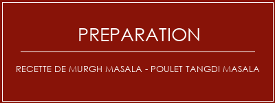 Réalisation de Recette de Murgh Masala - Poulet Tangdi Masala Recette Indienne Traditionnelle