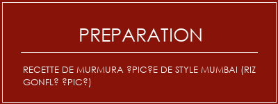 Réalisation de Recette de murmura épicée de style mumbai (riz gonflé épicé) Recette Indienne Traditionnelle