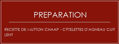 Réalisation de Recette de Mutton Chaap - Côtelettes d'agneau cuit lent Recette Indienne Traditionnelle