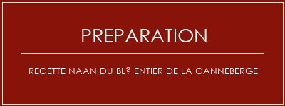 Réalisation de Recette Naan du blé entier de la canneberge Recette Indienne Traditionnelle