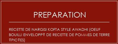 Réalisation de Recette de Nargisi Kofta Style Awadhi (oeuf bouilli enveloppé de recette de pommes de terre épicées) Recette Indienne Traditionnelle