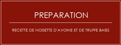 Réalisation de Recette de noisette d'avoine et de truffe baies Recette Indienne Traditionnelle