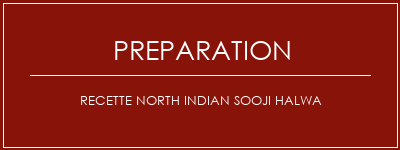 Réalisation de Recette North Indian Sooji Halwa Recette Indienne Traditionnelle