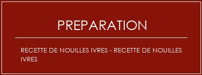 Réalisation de Recette de nouilles ivres - recette de nouilles ivres Recette Indienne Traditionnelle