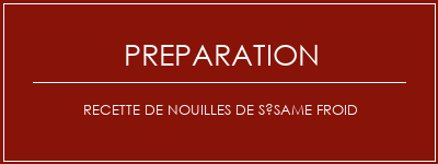 Réalisation de Recette de nouilles de sésame froid Recette Indienne Traditionnelle