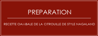 Réalisation de Recette Oambale de la citrouille de style Nagaland Recette Indienne Traditionnelle