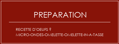 Réalisation de Recette d'oeufs à micro-ondes-omelette-omelette-in-a-tasse Recette Indienne Traditionnelle