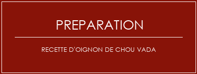 Réalisation de Recette d'oignon de chou Vada Recette Indienne Traditionnelle