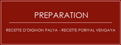 Réalisation de Recette d'oignon Palya - Recette Poriyal Vengaya Recette Indienne Traditionnelle