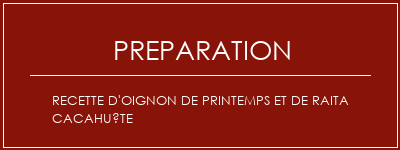 Réalisation de Recette d'oignon de printemps et de raita cacahuète Recette Indienne Traditionnelle