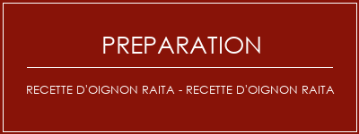 Réalisation de Recette d'oignon Raita - Recette d'oignon Raita Recette Indienne Traditionnelle