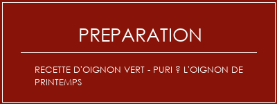 Réalisation de Recette d'oignon vert - Puri à l'oignon de printemps Recette Indienne Traditionnelle