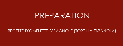 Réalisation de Recette d'omelette espagnole (Tortilla Espanola) Recette Indienne Traditionnelle