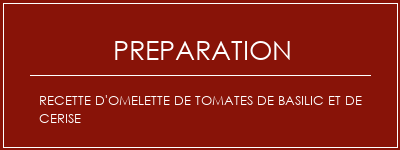 Réalisation de Recette d'omelette de tomates de basilic et de cerise Recette Indienne Traditionnelle