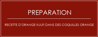 Réalisation de Recette d'orange Kulfi dans des coquilles orange Recette Indienne Traditionnelle