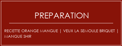 Réalisation de Recette Orange Mangue | Veux la semoule briquet | Mangue shir Recette Indienne Traditionnelle