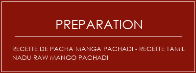 Réalisation de Recette de Pacha Manga Pachadi - Recette Tamil Nadu Raw Mango Pachadi Recette Indienne Traditionnelle